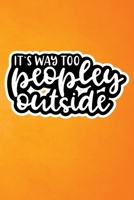 It's Way Too Peopley Outside: Orange Grunge Print Sassy Mom Journal / Snarky Notebook 1677398914 Book Cover