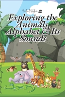 Exploring the Animals, Alphabet & Its Sounds: Early Learners Book B0DXKQL55T Book Cover