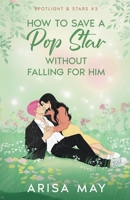 How To Save A Pop Star Without Falling For Him (Spotlight & Stars) B0GZJW3RR7 Book Cover