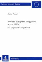 Western European Integration in the 1980s: The Origins of the Single Market 3906759008 Book Cover