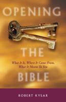 Opening the Bible: What Is It, Where It Came From, What It Means for You 0806635940 Book Cover