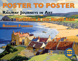 Poster To Poster: Yorkshire And The North East: Railway Journeys In Art 0956209211 Book Cover