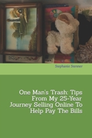 One Man's Trash: Tips From My 25-Year Journey Selling Online To Help Pay The Bills B0B928QXR8 Book Cover