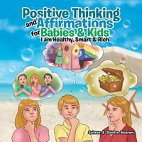 Positive Thinking and Affirmations for Babies & Kids: I am Healthy, Smart & Rich 1543410405 Book Cover