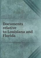Documents Relative to Louisiana and Florida 5518714378 Book Cover