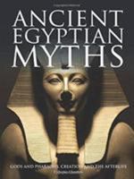 Ancient Egyptian Myths: Gods and Pharoahs, Creation and the Afterlife 1782749020 Book Cover