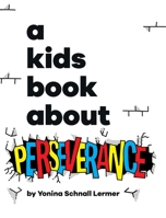 A Kids Book About Perseverance 1958825514 Book Cover
