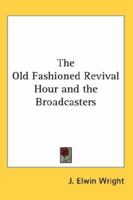 The Old Fashioned Revival Hour and the Broadcasters 1162763736 Book Cover