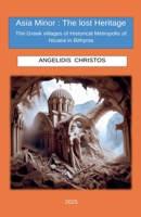 Asia Minor: The Lost Heritage The Greek villages of Historical Metropolis of Nicaea in Bithynia B0FR3T2HMC Book Cover