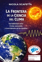 La Frontera de la Ciencia del Clima: Variabilidad solar, ciclos naturales y incertidumbre de los modelos B0H3NZ8TPL Book Cover