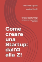 Come creare una Startup: dall'A alla Z!: L'arte del venture building in modo semplice - Guida completa per imprenditori del 2025 (Italian Edition) B0FGWLBJC5 Book Cover