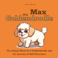 Max the Goldendoodle: The Unique Blend of a Goldendoodle and His Journey of Self-Discovery B0C6BYVZNP Book Cover