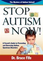 Stop Autism Now! a Parent's Guide to Preventing and Reversing Autism Spectrum Disorders 0941599922 Book Cover