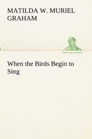 When the Birds Begin to Sing 124123535X Book Cover