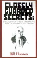 Closely Guarded Secrets: The Assasination of F.D.R., Japan's Atomic Bomb, the Massacre at Port Chicago 0738857920 Book Cover