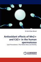 Antioxidant Effects of Mn2+ and Cd2+ in the Human Spermatozoa 3843387850 Book Cover