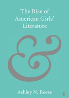 The Rise of American Girls' Literature 1108931545 Book Cover