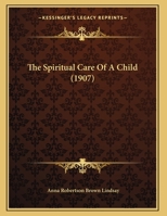The Spiritual Care Of A Child 1018705333 Book Cover