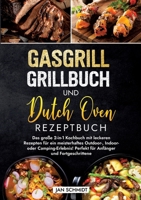 Gasgrill Grillbuch und Dutch Oven Rezeptbuch: Das große 2-in-1 Kochbuch mit leckeren Rezepten für ein meisterhaftes Outdoor-, Indoor- oder ... und Fortgeschrittene (German Edition) 3384211529 Book Cover