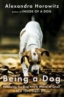 Being a Dog: Following the Dog into a World of Smell 1476796025 Book Cover