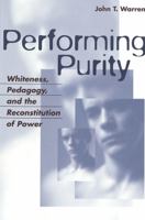 Performing Purity: Whiteness, Pedagogy, and the Reconstitution of Power (Critical Intercultural Communication Studies, V. 6) 0820467545 Book Cover