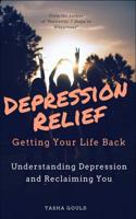 DEPRESSION RELIEF: Getting Your Life Back: Understanding Depression and Reclaiming You 1521444773 Book Cover