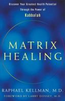 Matrix Healing: Discover Your Greatest Health Potential Through the Power of Kabbalah 1400048966 Book Cover