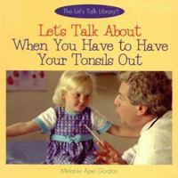 Let's Talk About When You Have to Have Your Tonsils Out (The Let's Talk Library) 0823954188 Book Cover
