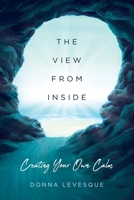 The View From Inside: Creating Your Own Calm 1672880661 Book Cover