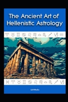 The Ancient Art of Hellenistic Astrology B0DV92YFXH Book Cover