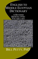 English to Middle Egyptian Dictionary: A Reverse Hieroglyphic Vocabulary 1508700036 Book Cover
