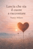 Lascia che sia il cuore a raccontare (Italian Edition) B0GRJQWR6N Book Cover