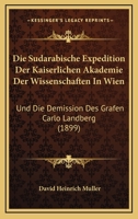 Die Sudarabische Expedition Der Kaiserlichen Akademie Der Wissenschaften In Wien: Und Die Demission Des Grafen Carlo Landberg (1899) 1161124284 Book Cover