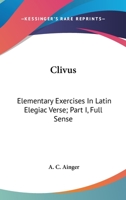 Clivus: Elementary Exercises In Latin Elegiac Verse; Part I, Full Sense 0548318050 Book Cover