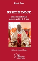 Bertin Doué: Ancien combattant devenu prêtre à 47 ans (Harmattan Côte-d'Ivoire) (French Edition) 2343152268 Book Cover