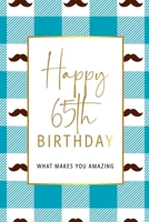 Happy 65th Birthday -What Makes You Amazing: Sixty Fifth Birthday Gift, Sentimental Journal Keepsake With Inspirational Quotes for Men. Write 20 Reasons In Your Own Words For Your 65 Year Old Birthday 1708523782 Book Cover