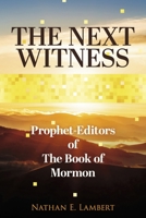 The Next Witness: Prophet-Editors of The Book of Mormon 1667854550 Book Cover