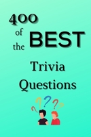 400 of the Best Trivia Questions: Hard and Confusing Trivia Questions for Adults, Seniors and all other Trivia Fans - Play with the your Family or Friends Tonight and Become a Champion - 400 Questions 1006861742 Book Cover