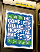 The Complete Guide to Hospital Marketing, Second Edition 1601463510 Book Cover