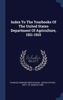 Index to the Yearbooks of the United States Department of Agriculture, 1911-1915 1377213153 Book Cover