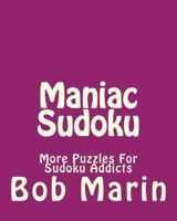 Maniac Sudoku: More Puzzles for Sudoku Addicts 1470139340 Book Cover