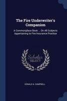 The Fire Underwriter'S Companion: A Commonplace Book ... On All Subjects Appertaining to Fire Insurance Practice ... 1296887103 Book Cover