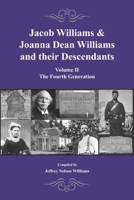 Jacob Williams & Joanna Dean Williams and their Descendants: Volume II - The Fourth Generation 0578541912 Book Cover