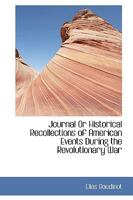 Journal or Historical Recollections of American Events: During the Revolutionary War (Classic Reprint) 1241467773 Book Cover