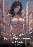 The most beautiful woman in town: Sexy Erotic Stories for Adults Illustrated with Hentai Pictures - Naked Illustrations 3384412273 Book Cover
