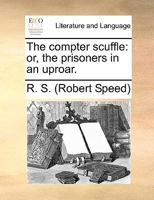 The compter scuffle: or, the prisoners in an uproar. 1170573576 Book Cover