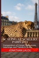 Scaling at Scala IO - Paris 2024: Compendium of Voices, Reflections, Learnings, and Trends in Scala (Scaling at Scala Days) B0FHPSJHBS Book Cover