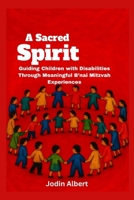 A Sacred Spirit: Guiding Children with Disabilities Through Meaningful B’nai Mitzvah Experiences B0FMXVVBGK Book Cover