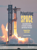 Privatizing Space: An Illustrated History of The Quest to Affordable and Profitable Spaceflight (Springer Praxis Books) 3031894138 Book Cover