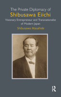 The Private Diplomacy of Shibusawa Eiichi: Visionary Entrepreneur and Transnationalist of Modern Japan 1898823812 Book Cover